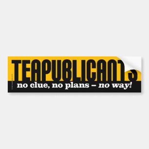 Teapublicanten - geen idee, geen plannen - geen ma bumpersticker