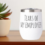 Tears of My Employees Funny Cadeau Office HR Boss<br><div class="desc">Cette conception a été créée par art numérique. Elle peut être personnalisée dans la zone fournir ou customiser en choisissant le clic pour customiser une autre option et en changeant le nom, les initiales ou les mots. Vous pouvez également modifier la couleur et le style du texte ou supprimer le...</div>