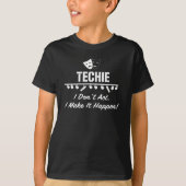 TECHIE - I Don't Act, I Make it Happen! T-Shirt (Devant)
