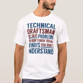Technical Draftsman Solve Problems T-shirt (Voorkant)