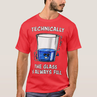 Technisch gezien is het glas altijd vol t-shirt