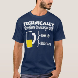 Technisch gezien is het glas altijd vol t-shirt
