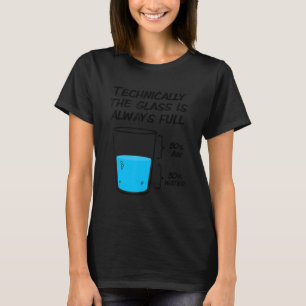 Technisch gezien is het glas altijd volledig t-shirt