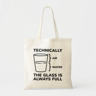Technisch gezien is het glas altijd volledig tote bag