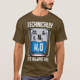 Technisch gezien is het glas altijd volledig weten t-shirt