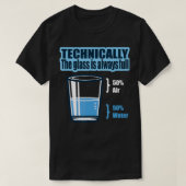Technisch gezien is het glas altijd volledig weten t-shirt (Design voorkant)