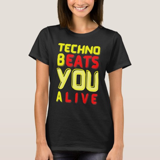 Techno bEATS you aLIVE  for electronic music fans T-shirt (Voorkant)