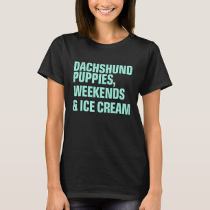 Teckel Puppies Weekends en ijsjes T-shirt