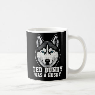 Ted Bundy Was een Husky - Grappige Donkere Humor H Koffiemok