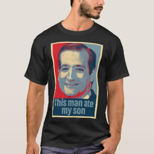 Ted Cruz Cet Homme A Mangé Mon Fils T-shirt Class