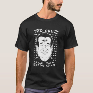 Ted Cruz Zodiac Killer T-shirt