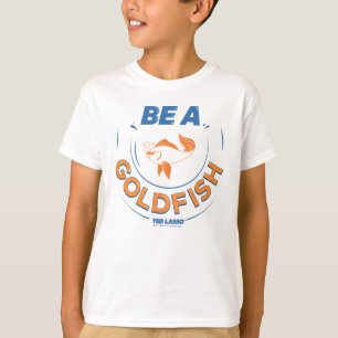 Ted Lasso Wees een goudvis T-shirt