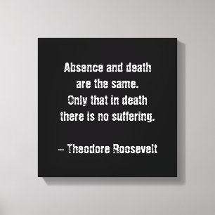 Teddy Roosevelt Citaat - Afwezigheid en dood Canvas Afdruk