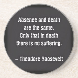 Teddy Roosevelt citaat - Afwezigheid en dood Zandsteen Onderzetter