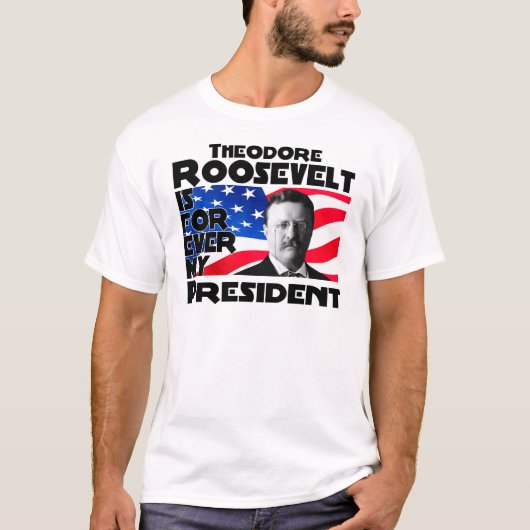 Teddy Roosevelt Forever T-shirt (Voorkant)