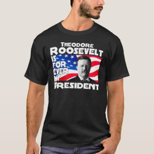 Teddy Roosevelt Forever T-shirt