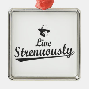 Teddy Roosevelt Live Strenuous Metalen Ornament