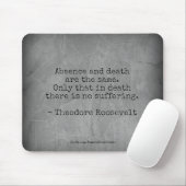 Teddy Roosevelt Quote - Afwezigheid en dood Muismat (Met muis)