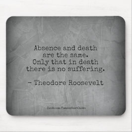 Teddy Roosevelt Quote - Afwezigheid en dood Muismat