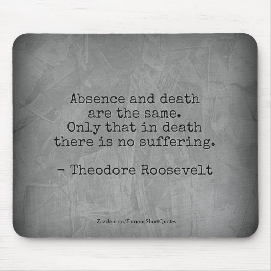 Teddy Roosevelt Quote - Afwezigheid en dood Muismat (Voorkant)