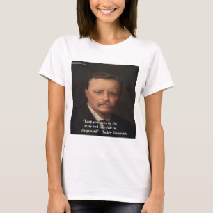 Teddy Roosevelt "Voeten op de grond" Wijsheid Cita T-shirt