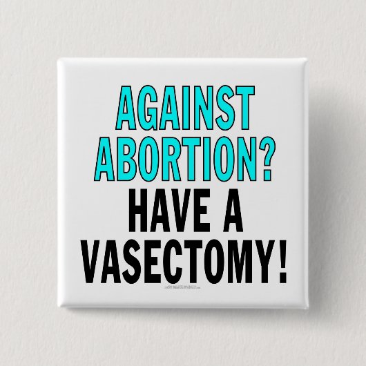 Tegen abortus? Heb een vasectomie! Vierkante Button 5,1 Cm (Voorkant)