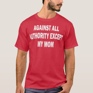 Tegen alle autoriteit behalve mijn moeder 2 t-shirt