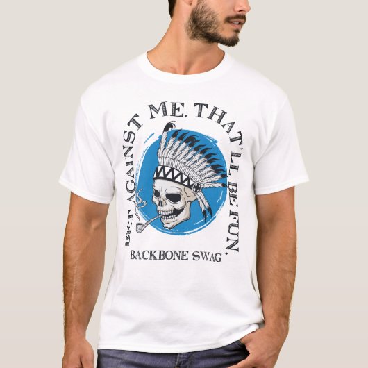 Tegen mij zal dat een vage ruggengraat zijn. t-shirt (Voorkant)