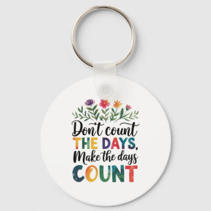 Tel de dagen niet, laat de dagen tellen sleutelhanger
