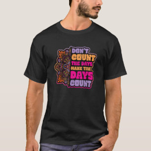 Tel de dagen niet op tot de dag waarop de graaf ve t-shirt