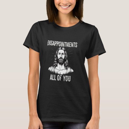 Teleurstellingen Ieder van jullie Christelijk Grap T-shirt (Voorkant)