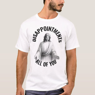 Teleurstellingen jullie allemaal - Grappige Jezus T-shirt