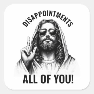 Teleurstellingen jullie allemaal - Grappige Jezus Vierkante Sticker