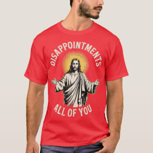 Teleurstellingen van jullie allemaal t-shirt