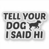 TELL DOG I ZEI HI STICKER (Voorkant)