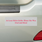 Ten minste Helen             KellerZe was doof... Bumpersticker (Op auto)