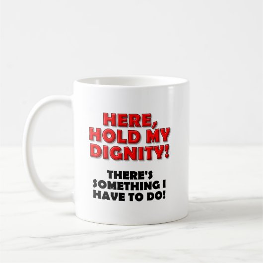 Tenez Ma Dignité Mug Drôle (Gauche)