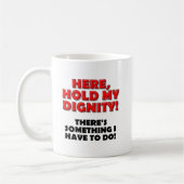 Tenez ma tasse drôle de dignité (Gauche)