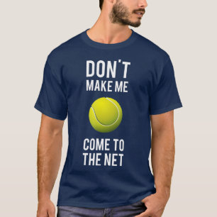 Tennis Fun's laten me niet naar het net komen. T-shirt