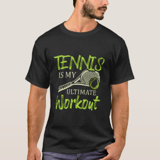 Tennis Is My Ultimate Workout Racket Sports Tennis T-shirt