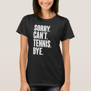 Tennis Player Sarcastic Quote Sorry kan geen Tenni T-shirt