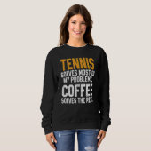 Tennis Solves My Problems Coffee Player Mom Coac Trui (Voorkant volledig)