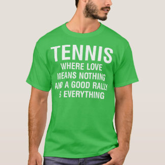 Tennis Waar liefde niets betekent en een goede ral T-shirt