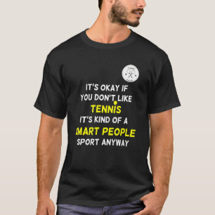Tennisspeler Het Is Oké Als Je Niet Van Tennis Ho T-shirt
