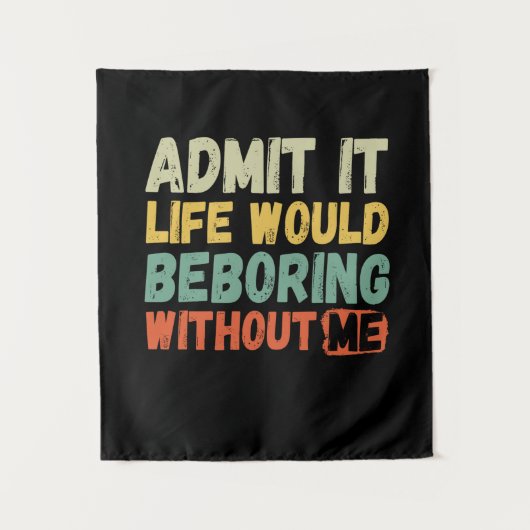 Tenture Admit It Life Would Be Boring Without Me Funny Say (Devant)