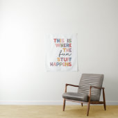 Tenture C'Est Là Que Se Déroulent Les Choses Amusantes (En situation)