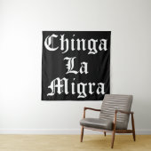 Tenture Chinga LA Migra (En situation)