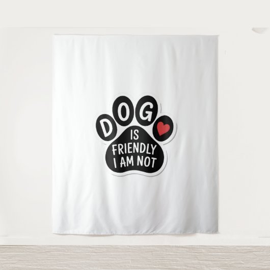 Tenture Dog Is Friendly I Am Not (Devant)