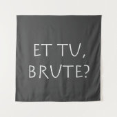 Tenture Et tu Brute (Devant)