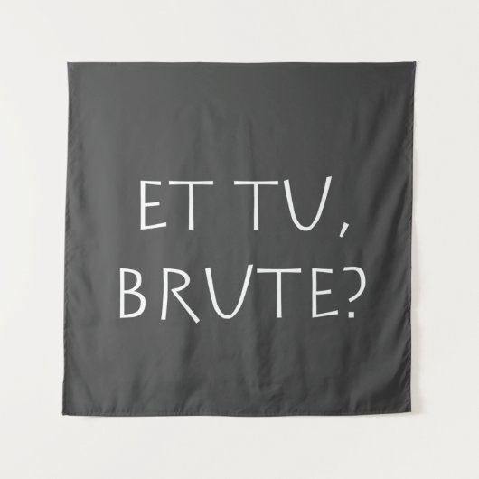 Tenture Et tu Brute (Devant)